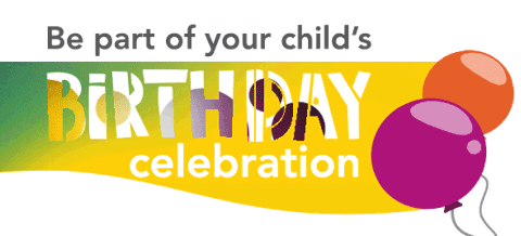 Be part of your child's birthday celebration
